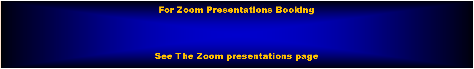 Text Box: For Zoom Presentations BookingSee The Zoom presentations page